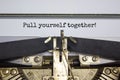 Pull yourself together symbol. Text `Pull yourself together` typed on retro typewriter. Business, motivational and pull yourself