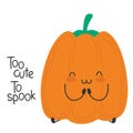 Pumpkin cute cartoon funny character. Happy and smiling. Halloween slogan. Too cute to spook Royalty Free Stock Photo