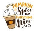 Pumpkin spice and everything nice - funny phrase with pumpkin spice latte. Royalty Free Stock Photo