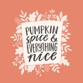 Pumpkin Spice and Everything Nice. Hand written lettering quote. Cozy phrase for winter or autumn time. Modern