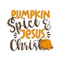 Pumpkin Spice and Jesus Christ - funny thanksgiving text, with pumpkin and leaves.