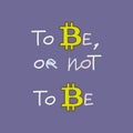 Bitcoin symbol, to be or not to be, pun with bitcoin symbol, vector