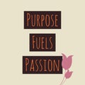 Purpose fuels passion, motivational quote abstract background inspirational texts, positive thoughts, graphic design illustration