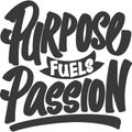 Purpose Fuels Passion Motivational Typography Quote Design