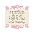 The purpose of life to enjoy every moment in Portuguese. Ink illustration with hand-drawn lettering