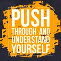 Push Through and Understand Yourself - Short Motivational and Inspirational Quote with brush stroke background