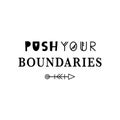 Push your boundaries. Motivational quote