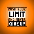 Push your limit and never give up - inspirational quote