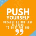 Push yourself because no one else is going to do it for you - Beautiful Motivational and inspirational quote on dark orange grunge