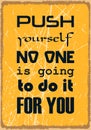 Push yourself No one is going to do it for you. Motivational quote. Vector typography poster