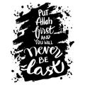 Put Allah first and you will never be last.