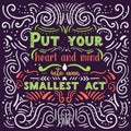 Put your heart, mind and soul into even your smallest acts inspirational quote. Motivation card. Vintage poster