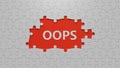 puzzle pieces with missing pieces with OOPS business word.close up of puzzle pieces with missing pieces, Royalty Free Stock Photo
