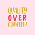 Quality OVER Quantity. Lettering ecology quote. Vector hand drawn typography phrase. Save the planet, zero waste, bio Royalty Free Stock Photo