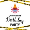 Quarantine Birthday Party lettering with cute cartoon virus and caution tape. Coronavirus COVID-19 pandemic funny typography