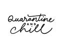 Quarantine and chill vector lettering for self quarantine time. Protection or measure from coronavirus, COVID 19.