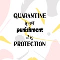 Quarantine is not punishment it is protection. Motivational poster with quote on abstract background