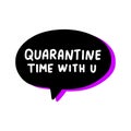 Quarantine time with you hand drawn vector illustration speech bubble in cartoon comic style covid-19 coronavirus