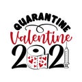 Quarantine Valentine 2021- funny phrase for Valentine`s day in covid-19 pandemic self isolated period.