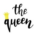 `The queen` hand drawn vector lettering. Handwritten isolated saying.