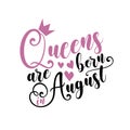 Queens are born in August - Vector illustration Hand drawn crown.