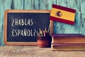 Question hablas espanol? do you speak Spanish?