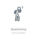 Questioning icon. Thin linear questioning outline icon isolated on white background from activity and hobbies collection. Line