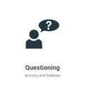 Questioning vector icon on white background. Flat vector questioning icon symbol sign from modern activity and hobbies collection