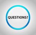Questions? Round Blue Push Button