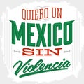 Quiero un Mexico sin violencia - I want a mexico without violence spanish text