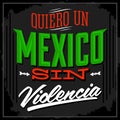 Quiero un Mexico sin violencia, I want a Mexico without violence spanish text