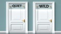 Quiet and wild as a choice - pictured as words Quiet, wild on doors to show that Quiet and wild are opposite options while making