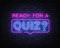 Quiz Neon Sign Vector. Ready for a Quiz neon inscription, design template, modern trend design, night signboard, night