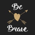 Quote Be Brave in vintage style. Handwritten lettering.