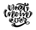 Quote Best mom ever. Excellent holiday card. Vector text illustration on white background. Mothers Day. Modern hand