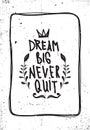 Quote. Dream big never quit