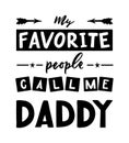 Quote for father s day My favorite people call me daddy.