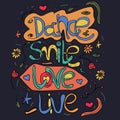 Quote, handwritten inscription with the words Dance, smile, love, live. The inscription on a dark background for printing t-shirts