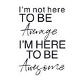 Quote - I`m not here to be average i`m here to be awesome Royalty Free Stock Photo