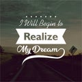 Quote. I will begin to realize my dream. Inspirational and motivational quotes and sayings about life, Royalty Free Stock Photo