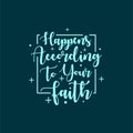 Quote about life that inspire and motivate with typography lettering. Happens according to your faith