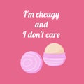 quote lip balm I am cheugy and I dont care. Text isolated on wthite background