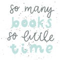 Quote. So many books so little time. Vintage print with grunge texture and lettering