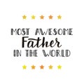 Quote Most awesome father in the world.