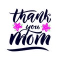 Quote for Mother s day Thank you Mom, pink flower. Hand calligraphy lettering script. Vector phrase