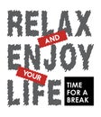 Quote relax and enjoy your life time for a break. vector image