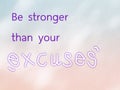 Quote saying Be stronger than your excuses