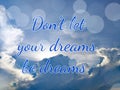 Quote with scenic clouds and skies saying do not let your dreams be dreams.