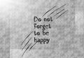 Quote simple. Do not forget to be happy.