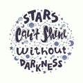 Quote - stars can`t shine without darkness. Calligraphy motivational poster with stars and constellations. Conceptual art vector